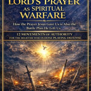 The Lord's Prayer As Spiritual Warfare